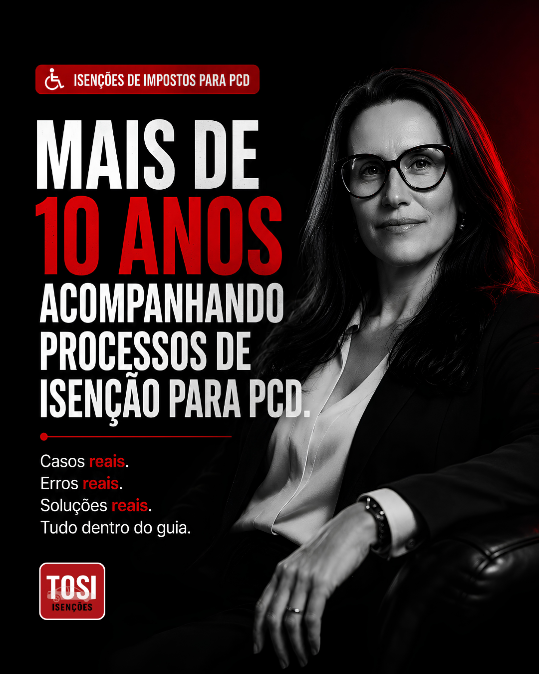 Arte promocional de Rogéria Perino Tosi com o texto 'Mais de 10 anos acompanhando processos de isenção para PCD', casos reais, erros reais, soluções reais e o selo Tosi Isenções em preto, branco e vermelho
